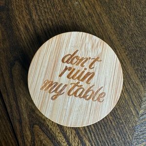 “Don’t Ruin My Table” coasters